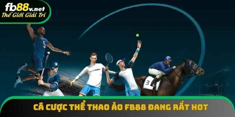 Cá cược thể thao ảo FB88 có gì đặc biệt?