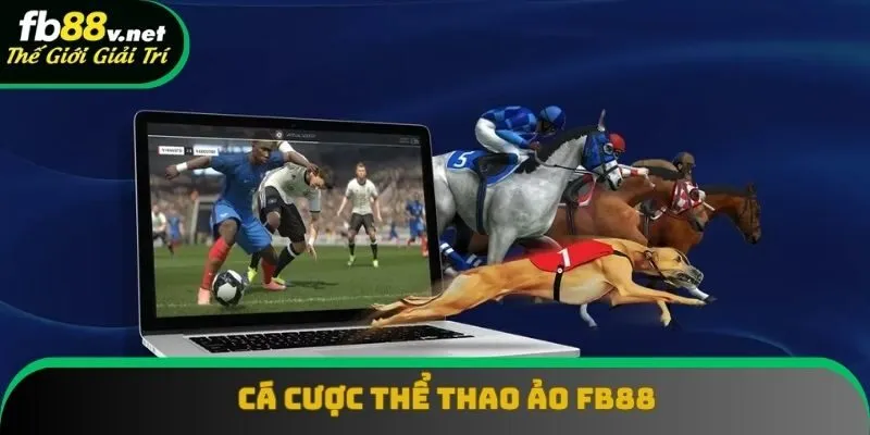 Cá Cược Thể Thao Ảo FB88: Loại Hình Hấp Dẫn Mà Bạn Nên Thử