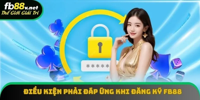 Yêu cầu cần thỏa mãn khi đăng ký FB88