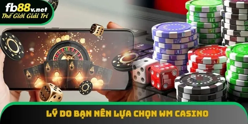 Lý do bạn nên lựa chọn sảnh Casino WM