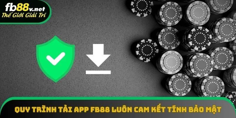Quy trình tải app FB88 luôn cam kết tính bảo mật