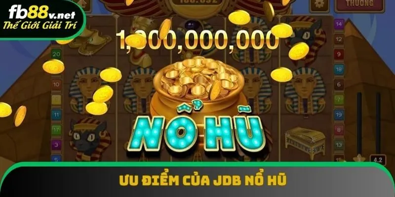 Ưu điểm tạo nên tính siêu việt của hệ thống JDB