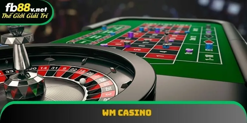 WM Casino - Nơi Cơ Hội Thắng Lớn Luôn Chờ Đón Bạn